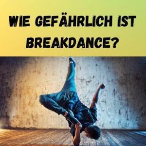 Wie gefährlich ist Breakdance